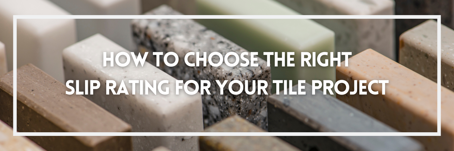 How to Choose the Right Slip Rating for Your Tile Project