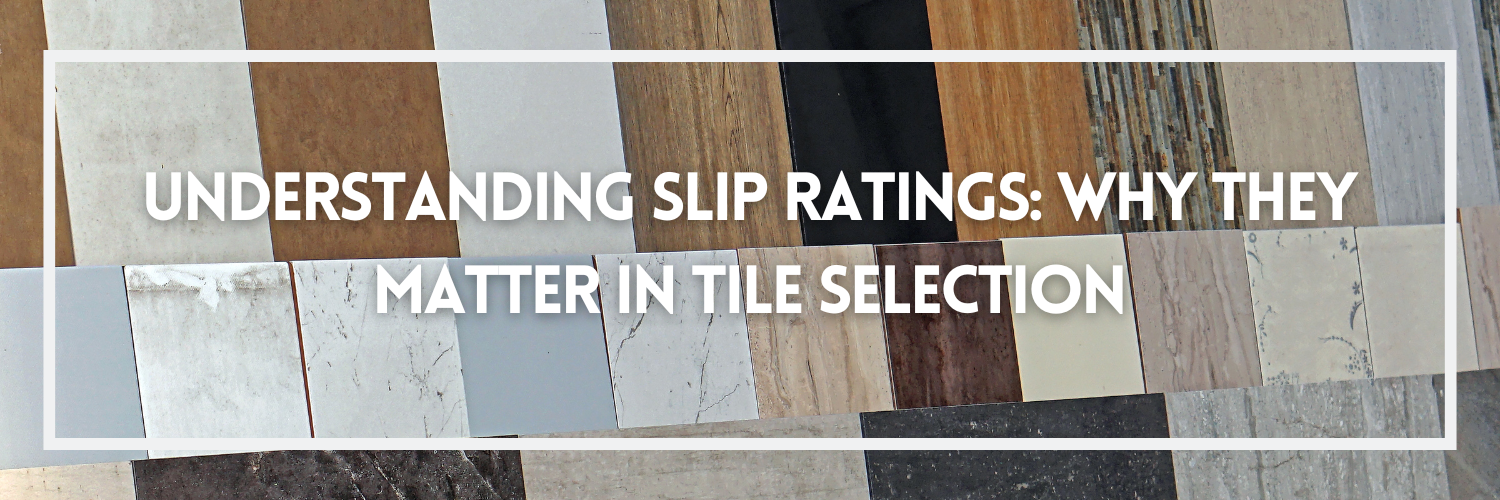 Understanding Slip Ratings: Why They Matter in Tile Selection